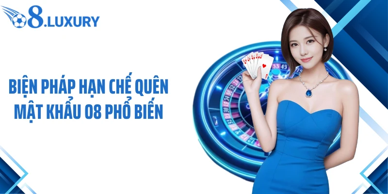 Biện pháp hạn chế quên mật khẩu O8 phổ biến