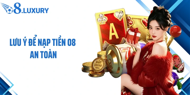 Lưu ý để nạp tiền O8 an toàn