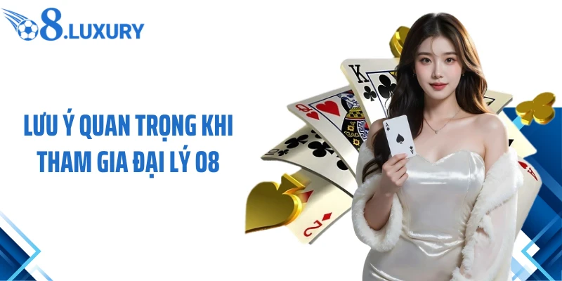 Lưu ý quan trọng khi tham gia đại lý O8