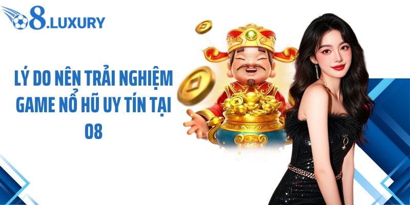 Lý do nên trải nghiệm game nổ hũ uy tín tại O8