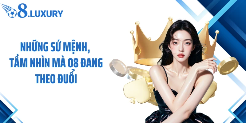 Trang Chủ 60 Những sứ mệnh, tầm nhìn mà O8 đang theo đuổi