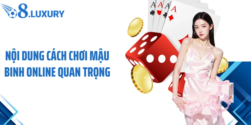 Cách Chơi Mậu Binh Online Chuẩn Xác Dành Cho Người Mới Tại O8 3 Nội dung cách chơi Mậu Binh online quan trọng