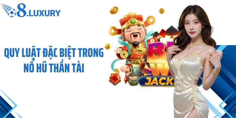 Quy luật đặc biệt trong nổ hũ Thần Tài