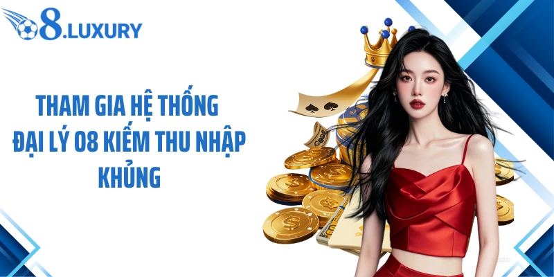 Trang Chủ 67 Tham gia hệ thống đại lý O8 kiếm thu nhập khủng