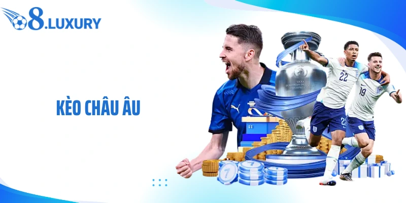 Kèo Châu Âu Là Gì? Cách Cá Cược Bao Win Theo Chuyên Gia O8 1 Kèo châu âu là gì?