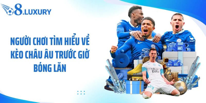 Kèo Châu Âu Là Gì? Cách Cá Cược Bao Win Theo Chuyên Gia O8 2 Người chơi tìm hiểu về kèo châu âu trước giờ bóng lăn