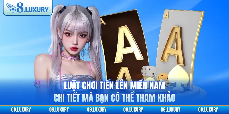 Tiến Lên Miền Nam Tại O8 - Trò Chơi Truyền Thống Đặc Sắc 2 Luật chơi tiến lên miền Nam chi tiết mà bạn có thể tham khảo
