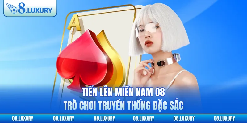 Tiến Lên Miền Nam Tại O8 - Trò Chơi Truyền Thống Đặc Sắc 1 Tiến lên miền nam tại O8